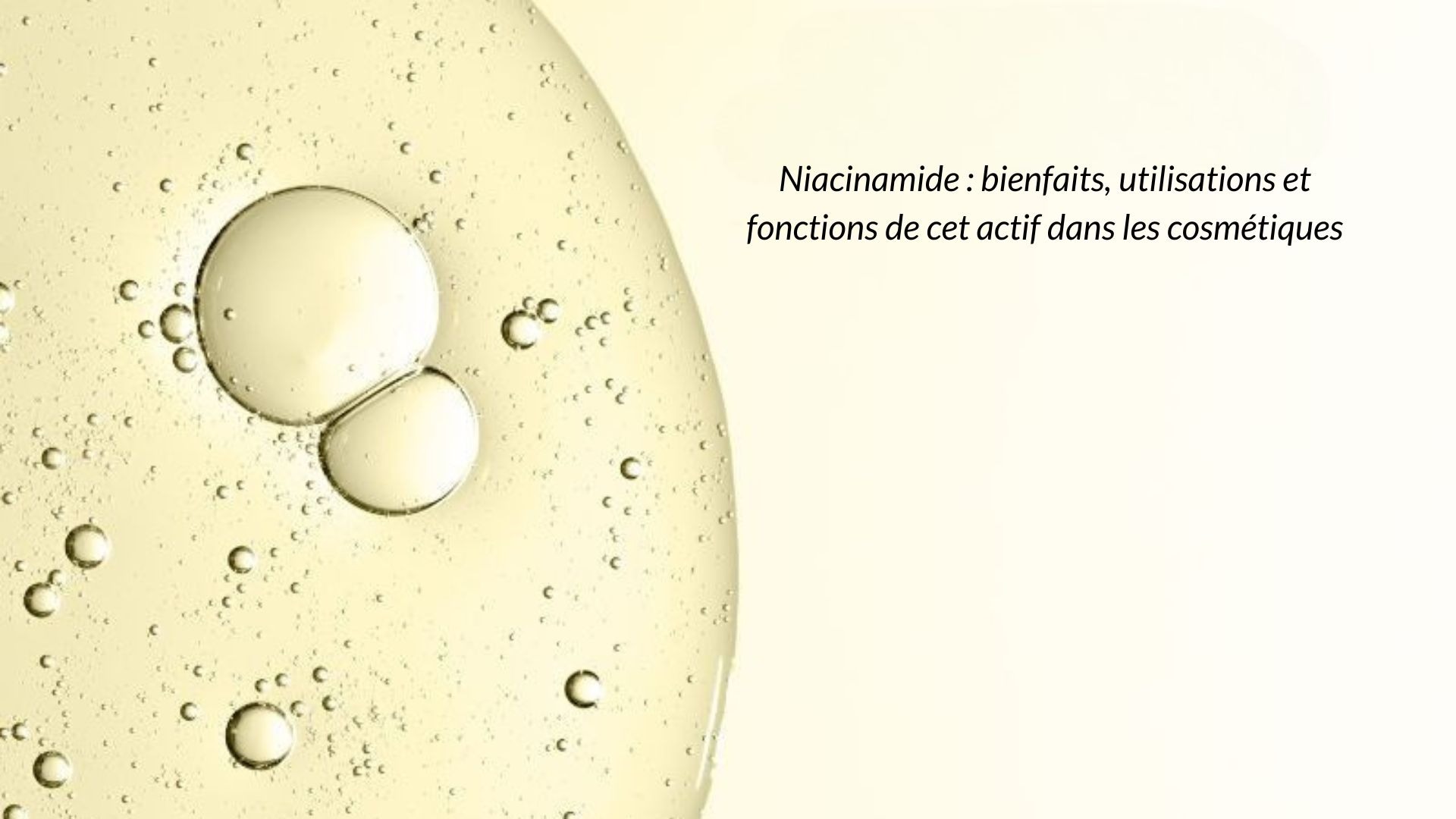 Niacinamide : bienfaits, utilisations et fonctions de cet actif dans les cosmétiques